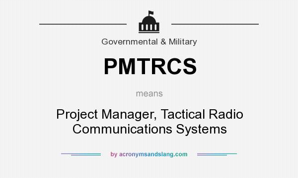 What does PMTRCS mean? It stands for Project Manager, Tactical Radio Communications Systems