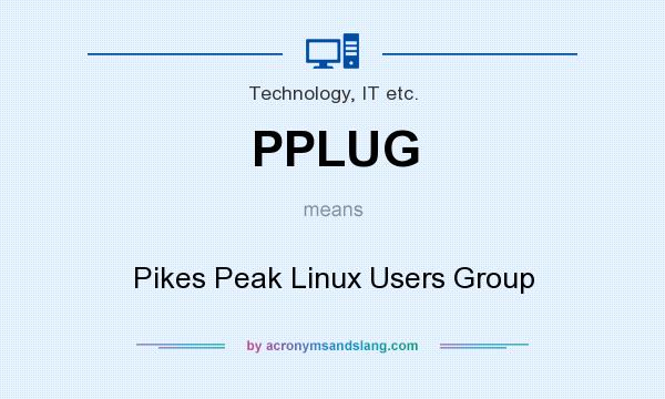 What does PPLUG mean? It stands for Pikes Peak Linux Users Group