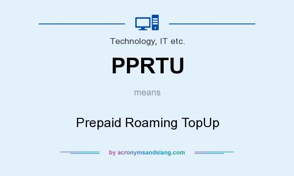 What does PPRTU mean? It stands for Prepaid Roaming TopUp