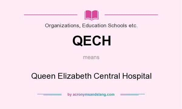 What does QECH mean? It stands for Queen Elizabeth Central Hospital