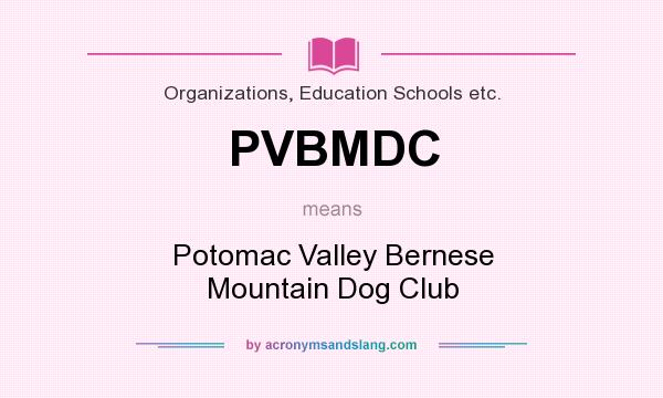 What does PVBMDC mean? It stands for Potomac Valley Bernese Mountain Dog Club