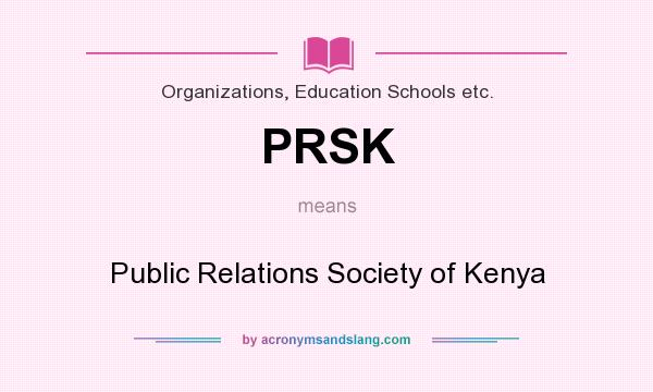 What does PRSK mean? It stands for Public Relations Society of Kenya