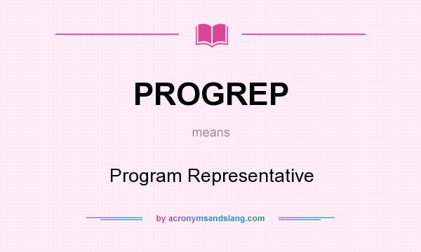 What does PROGREP mean? It stands for Program Representative