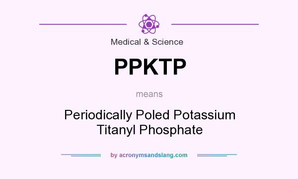 What does PPKTP mean? It stands for Periodically Poled Potassium Titanyl Phosphate