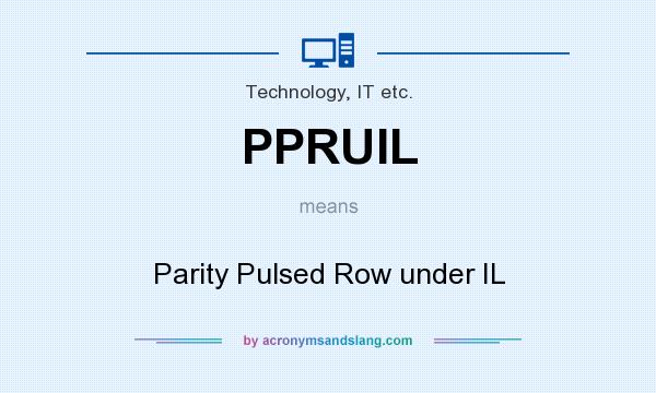 What does PPRUIL mean? It stands for Parity Pulsed Row under IL