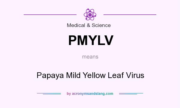 What does PMYLV mean? It stands for Papaya Mild Yellow Leaf Virus