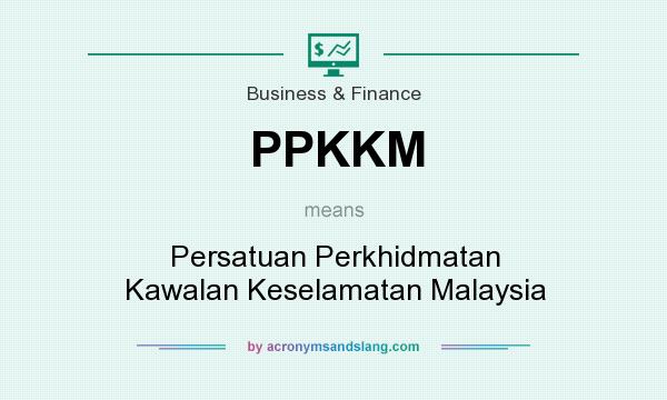 What does PPKKM mean? It stands for Persatuan Perkhidmatan Kawalan Keselamatan Malaysia