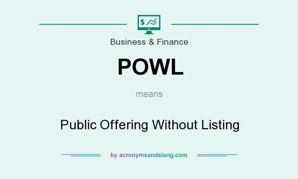 What does POWL mean? It stands for Public Offering Without Listing