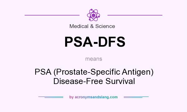 What does PSA-DFS mean? It stands for PSA (Prostate-Specific Antigen) Disease-Free Survival