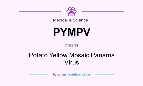 What does PYMPV mean? It stands for Potato Yellow Mosaic Panama Virus