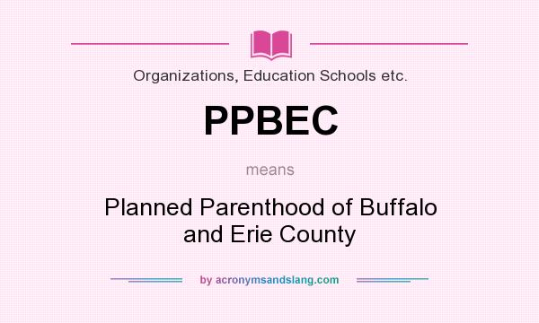 What does PPBEC mean? It stands for Planned Parenthood of Buffalo and Erie County