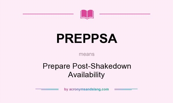 What does PREPPSA mean? It stands for Prepare Post-Shakedown Availability