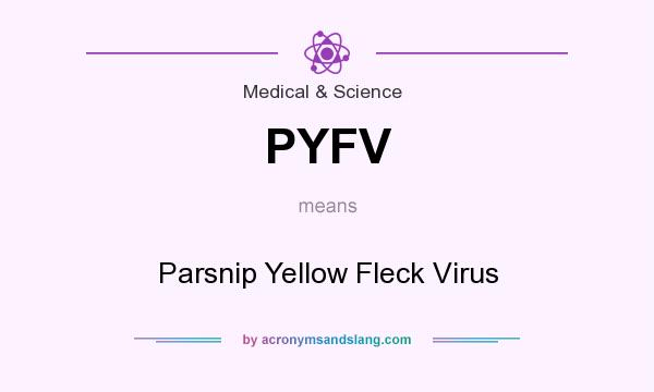 What does PYFV mean? It stands for Parsnip Yellow Fleck Virus