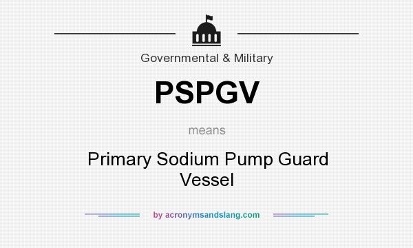 What does PSPGV mean? It stands for Primary Sodium Pump Guard Vessel