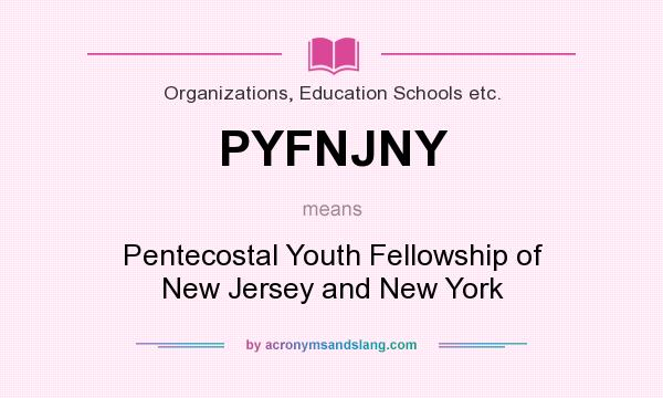 What does PYFNJNY mean? It stands for Pentecostal Youth Fellowship of New Jersey and New York