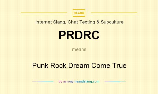 What does PRDRC mean? It stands for Punk Rock Dream Come True