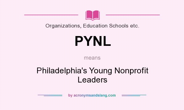 What does PYNL mean? It stands for Philadelphia`s Young Nonprofit Leaders