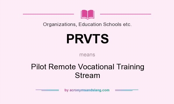 What does PRVTS mean? It stands for Pilot Remote Vocational Training Stream