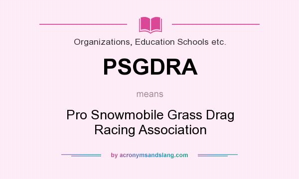 What does PSGDRA mean? It stands for Pro Snowmobile Grass Drag Racing Association