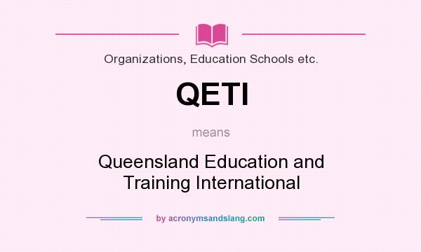 What does QETI mean? It stands for Queensland Education and Training International