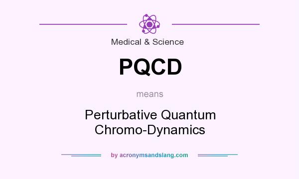 What does PQCD mean? It stands for Perturbative Quantum Chromo-Dynamics