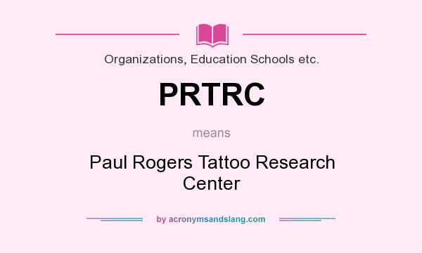 What does PRTRC mean? It stands for Paul Rogers Tattoo Research Center