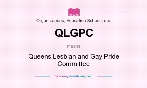 What does QLGPC mean? It stands for Queens Lesbian and Gay Pride Committee