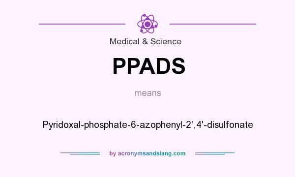 What does PPADS mean? It stands for Pyridoxal-phosphate-6-azophenyl-2`,4`-disulfonate