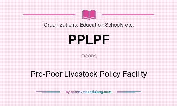 What does PPLPF mean? It stands for Pro-Poor Livestock Policy Facility