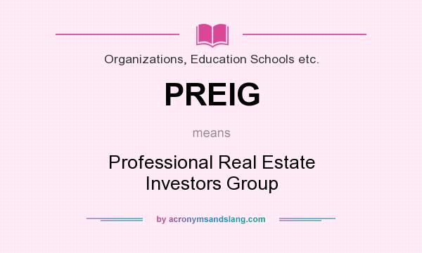 What does PREIG mean? It stands for Professional Real Estate Investors Group