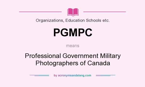 What does PGMPC mean? It stands for Professional Government Military Photographers of Canada