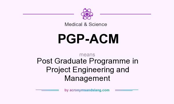 What does PGP-ACM mean? It stands for Post Graduate Programme in Project Engineering and Management