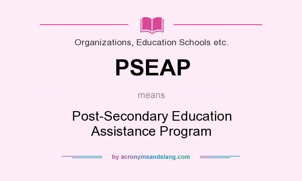What does PSEAP mean? It stands for Post-Secondary Education Assistance Program