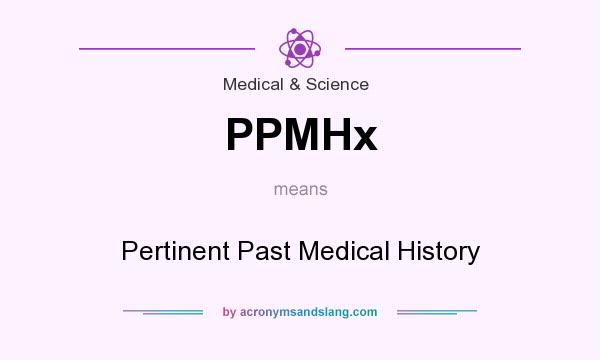 What does PPMHx mean? It stands for Pertinent Past Medical History