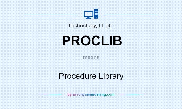 What does PROCLIB mean? It stands for Procedure Library