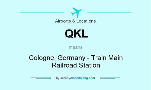 What does QKL mean? It stands for Cologne, Germany - Train Main Railroad Station
