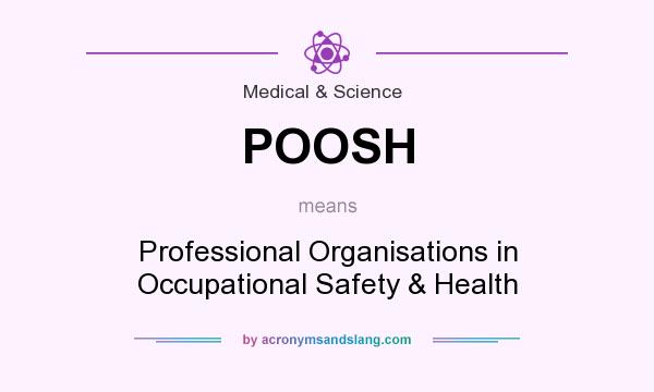 What does POOSH mean? It stands for Professional Organisations in Occupational Safety & Health