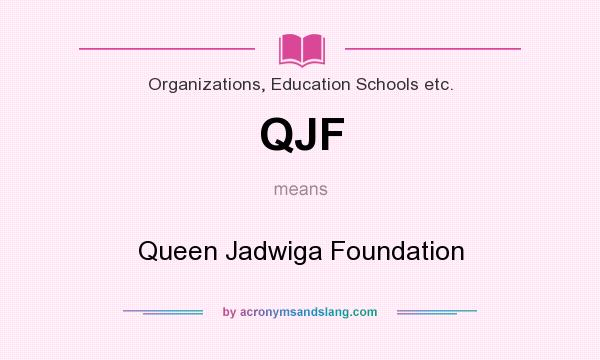 What does QJF mean? It stands for Queen Jadwiga Foundation