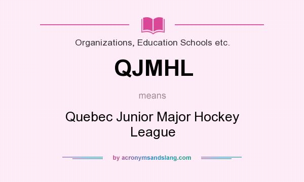 What does QJMHL mean? It stands for Quebec Junior Major Hockey League