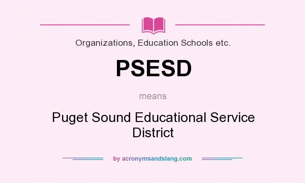 What does PSESD mean? It stands for Puget Sound Educational Service District