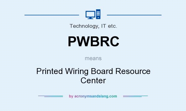 What does PWBRC mean? It stands for Printed Wiring Board Resource Center