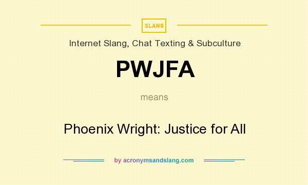What does PWJFA mean? It stands for Phoenix Wright: Justice for All