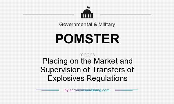 What does POMSTER mean? It stands for Placing on the Market and Supervision of Transfers of Explosives Regulations