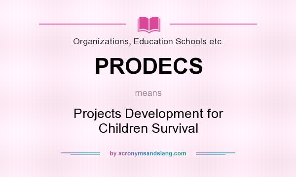 What does PRODECS mean? It stands for Projects Development for Children Survival