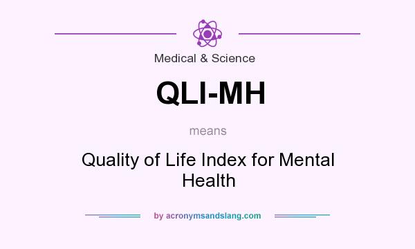 What does QLI-MH mean? It stands for Quality of Life Index for Mental Health
