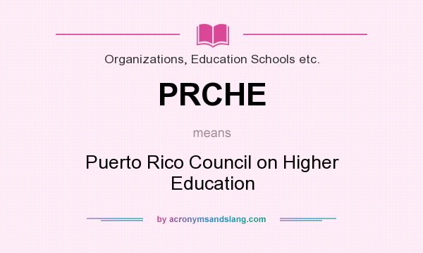 What does PRCHE mean? It stands for Puerto Rico Council on Higher Education