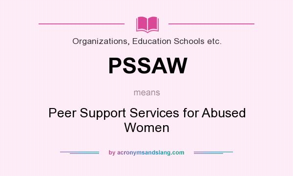 What does PSSAW mean? It stands for Peer Support Services for Abused Women