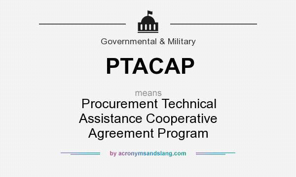 What does PTACAP mean? It stands for Procurement Technical Assistance Cooperative Agreement Program