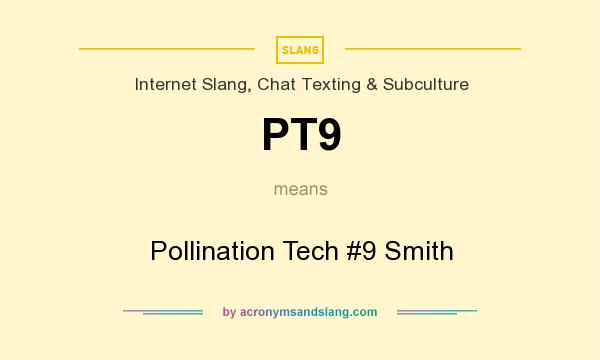 What does PT9 mean? It stands for Pollination Tech #9 Smith