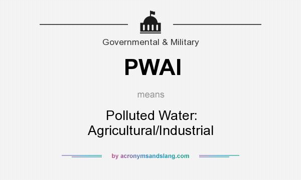 What does PWAI mean? It stands for Polluted Water: Agricultural/Industrial